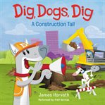 Dig, dogs, dig : a construction tail cover image cdn