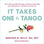 It takes one to tango : how I rescued my marriage with (almost) no help from my spouse - and how you can, too cover image cdn