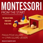 Montessori from the start : the child at home from birth to age three cover image cdn