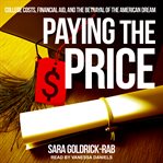 Paying the price : college costs, financial aid, and the betrayal of the American dream cover image cdn