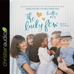 The Lucky Few : Finding God's Best in the Most Unlikely Places cover image cdn