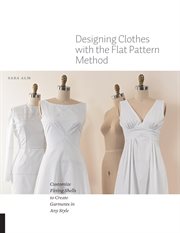 Designing clothes with the flat pattern method : customize fitting shells to create garments in any style cover image cdn