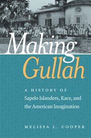 Making Gullah : a history of Sapelo Islanders, race, and the American imagination cover image cdn