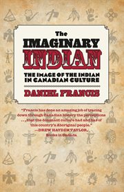 The imaginary Indian : the image of the Indian in Canadian culture cover image cdn