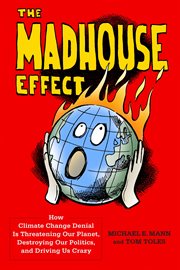 The madhouse effect : how climate change denial is threatening our planet, destroying our politics, and driving us crazy cover image cdn