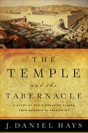 The temple and the tabernacle : a study of God's dwelling places from Genesis to Revelation cover image cdn