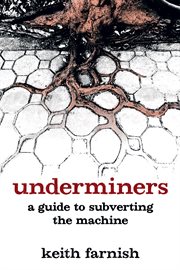 Underminers : a guide to subverting the machine cover image cdn