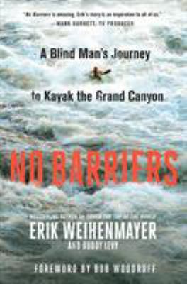 No barriers : a blind man's journey to kayak the Grand Canyon cover image