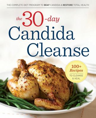 The 30-day candida cleanse : the complete diet program to beat candida & restore total health cover image