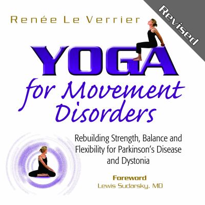 Yoga for movement disorders : rebuilding strength, balance and flexibility for Parkinson's disease and dystonia cover image