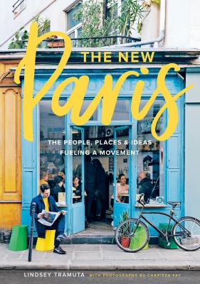The new Paris the people, places & ideas fueling a movement cover image
