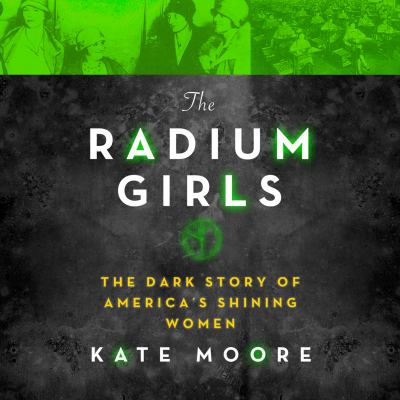 The radium girls the dark story of America's shining women  cover image cdn