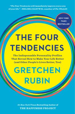 The four tendencies : the indispensable personality profiles that reveal how to make your life better (and other people's lives better, too) cover image