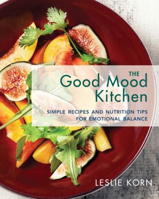 The good mood kitchen : simple recipes and nutrition tips for emotional balance cover image