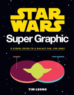 Star Wars super graphic : a visual guide to a galaxy far, far away cover image