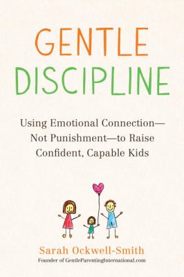 Gentle discipline : using emotional connection-not punishment-to raise confident, capable kids cover image