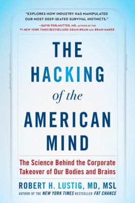 The hacking of the American mind : the science behind the corporate takeover of our bodies and brains cover image