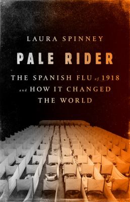 Pale rider : the Spanish Flu of 1918 and how it changed the world cover image