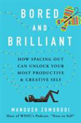 Bored and brilliant : how spacing out can unlock your most productive and creative self cover image