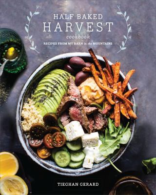 The half baked harvest cookbook : recipes from my barn in the mountains cover image