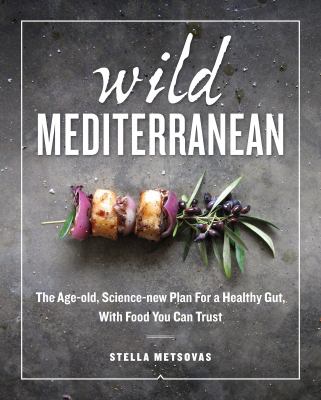Wild Mediterranean : the age-old, science-new plan for a healthy gut, with food you can trust cover image