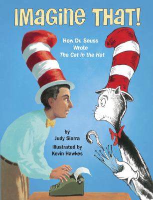Imagine that! : how Dr. Seuss wrote The cat in the hat cover image