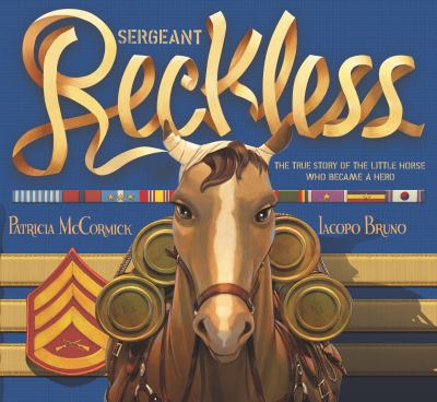 Sergeant Reckless : the true story of the little horse who became a hero cover image