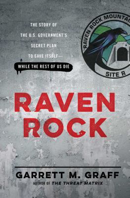 Raven Rock : the story of the U.S. government's secret plan to save itself - while the rest of us die  cover image cdn