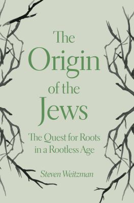 The origin of the Jews : the quest for roots in a rootless age cover image