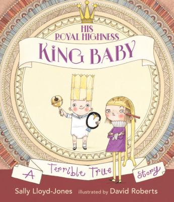His Royal Highness, King Baby : a terrible true story cover image