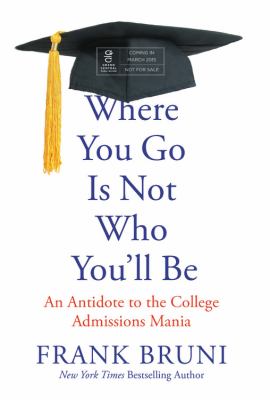 Where you go is not who you'll be an antidote to the college admissions mania cover image