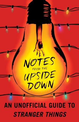 Notes from the upside down : an unofficial guide to Stranger things cover image