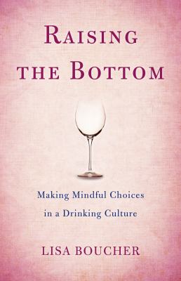Raising the bottom : making mindful choices in a drinking culture cover image