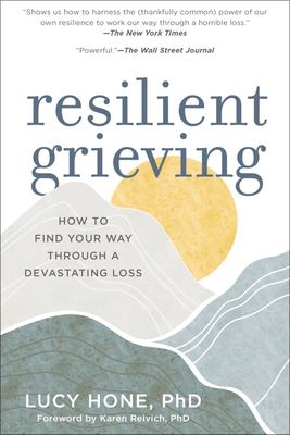 Resilient grieving : finding strength and embracing life after a loss that changes everything  cover image cdn