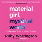 Material girl, mystical world : the now age guide to a high-vibe life cover image cdn