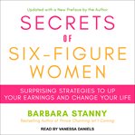 Secrets of six-figure women : surprising strategies to up your earnings and change your life cover image cdn