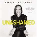 Unashamed : drop the baggage, pick up your freedom, fulfill your destiny cover image cdn