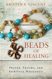 Beads of healing : prayer, trauma, and spiritual wholeness cover image cdn