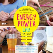 Energy Lab for Kids : 40 Exciting Experiments to Explore, Create, Harness, and Unleash Energy cover image cdn