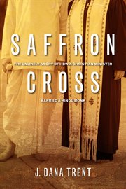 Saffron cross : the unlikely story of how a Christian minister married a Hindu monk cover image cdn