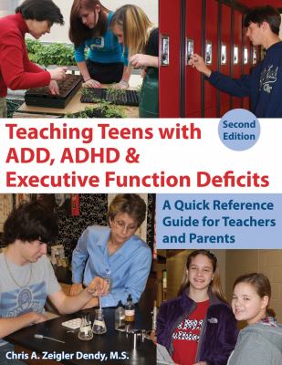 Teaching teens with ADD, ADHD & executive function deficits : a quick reference guide for teachers and parents cover image