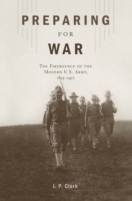 Preparing for war : the emergence of the modern U.S. army, 1815-1917  cover image cdn