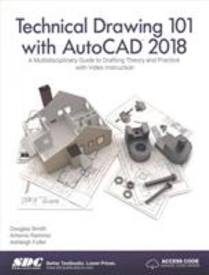 Technical drawing 101 with AutoCAD 2018 : a multidisciplinary guide to drafting theory and practice with video instruction cover image