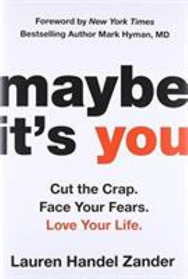 Maybe it's you : cut the crap, face your fears, love your life cover image