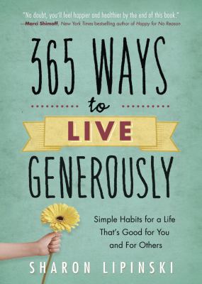 365 ways to live generously : simple habits for a life that's good for you and for others cover image