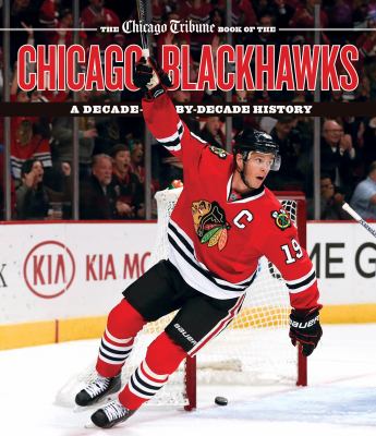 The Chicago Tribune book of the Chicago Blackhawks : a decade-by-decade history cover image cdn