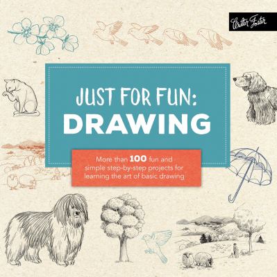 Just for fun: drawing : more than 100 fun and simple step-by-step projects for learning the art of basic drawing cover image