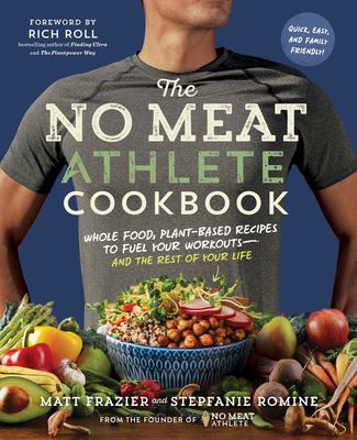 The no meat athlete cookbook : whole food, plant-based recipes to fuel your workouts-- and the rest of your life cover image