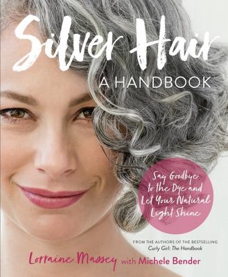 Silver hair : say goodbye to the dye-- and let your natural light shine!  cover image cdn
