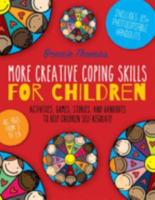 More creative coping skills for children : activities, games, stories and handouts to help children self-regulate cover image